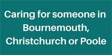Caring for someone in Bournemouth or Poole